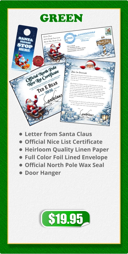 •	Letter from Santa Claus •	Official Nice List Certificate •	Heirloom Quality Linen Paper •	Full Color Foil Lined Envelope •	Official North Pole Wax Seal •	Door Hanger