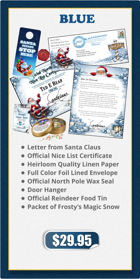 •	Letter from Santa Claus •	Official Nice List Certificate •	Heirloom Quality Linen Paper •	Full Color Foil Lined Envelope •	Official North Pole Wax Seal •	Door Hanger •	Official Reindeer Food Tin •	Packet of Frosty’s Magic Snow
